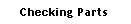 Text Box: Checking Parts